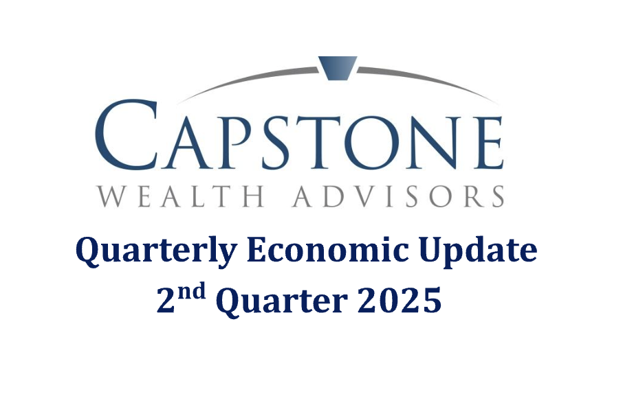 Quarter 2 Update Quarterly Economic Update Second Quarter 2025 | Capstone Wealth Advisors